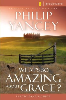 What's So Amazing about Grace? Participant's Guide Paperback Harperchristian Resources