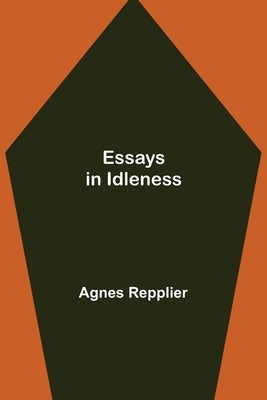 Essays in Idleness by Repplier, Agnes