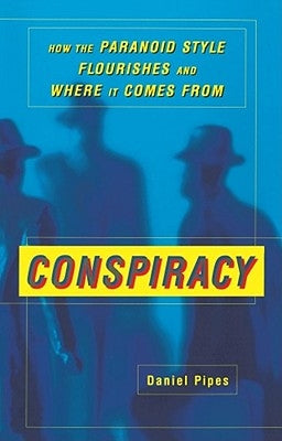 Conspiracy: How the Paranoid Style Flourishes and Where It Comes from Paperback Free Press