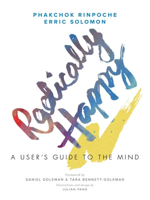 Radically Happy: A User's Guide to the Mind by Rinpoche, Phakchok