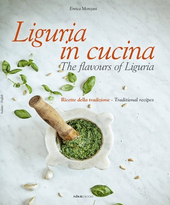 Liguria in Cucina: The Flavours of Liguria by Monzani, Enrica