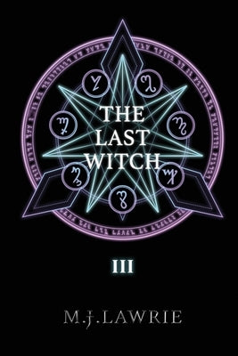 The Last Witch: Volume Three by Lawrie, M. J.