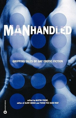 Manhandled: Gripping Tales of Gay Erotic Fiction by Foxxe, Austin