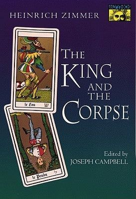 The King and the Corpse: Tales of the Soul's Conquest of Evil by Zimmer, Heinrich Robert