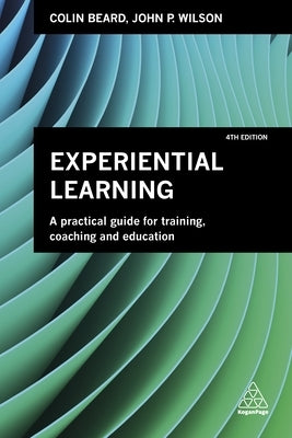 Experiential Learning: A Practical Guide for Training, Coaching and Education Paperback Kogan Page