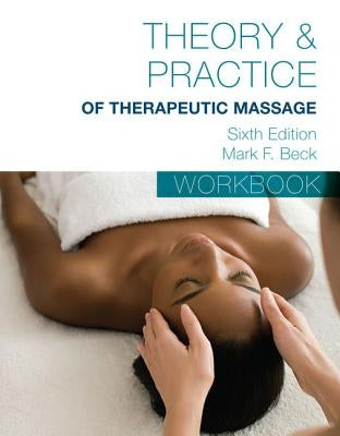 Student Workbook for Beck's Theory & Practice of Therapeutic Massage by Beck, Mark F.