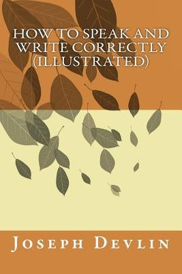 How to Speak and Write Correctly (illustrated) Paperback Createspace Independent Publishing Platform