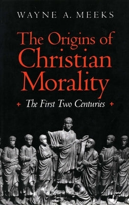 The Origins of Christian Morality: The First Two Centuries Paperback Yale University Press