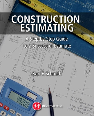 Construction Estimating: A Step-by-Step Guide to a Successful Estimate by Schmid, Karl