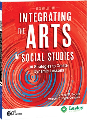 Integrating the Arts in Social Studies: 30 Strategies to Create Dynamic Lessons, 2nd Edition Paperback Shell Education Pub