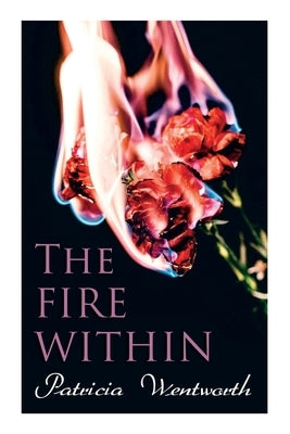The Fire Within: A Romance That Couldn't Be by Wentworth, Patricia