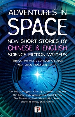 Adventures in Space (Short Stories by Chinese and English Science Fiction Writers) by Parrinder, Patrick