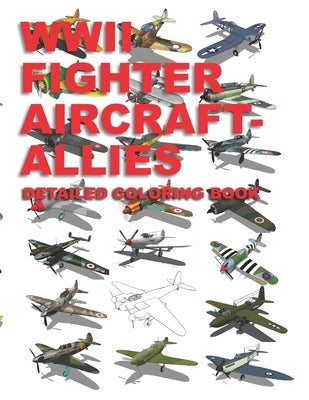 WWII Fighter Aircraft - Allies: Detailed Coloring Book Paperback Independently Published