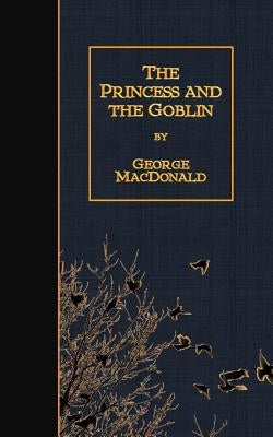 The Princess and the Goblin by MacDonald, George