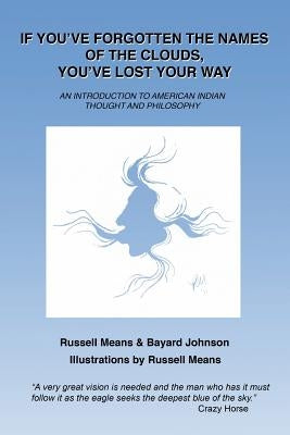If You've Forgotten the Names of Clouds, You've Lost Your Way: An Introduction to American Indian Thought and Philosophy Paperback Createspace Independent Publishing Platform