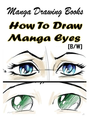 Manga Drawing Books How to Draw Manga Eyes: Learn Japanese Manga Eyes And Pretty Manga Face by Publication, Gala