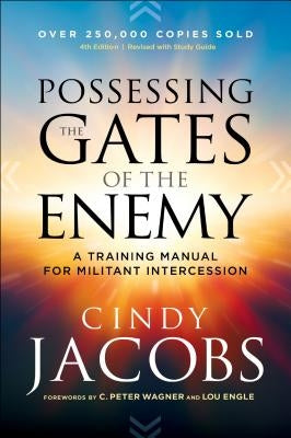 Possessing the Gates of the Enemy: A Training Manual for Militant Intercession by Jacobs, Cindy