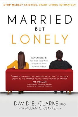 Married...But Lonely: Stop Merely Existing. Start Living Intimately Paperback Charisma House