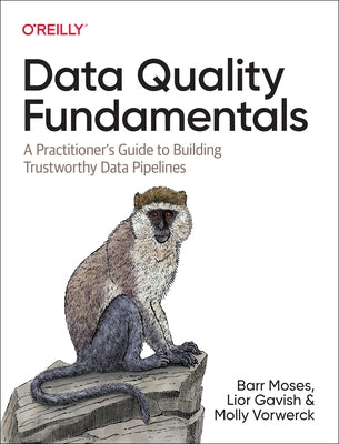 Data Quality Fundamentals: A Practitioner's Guide to Building Trustworthy Data Pipelines Paperback O'Reilly Media