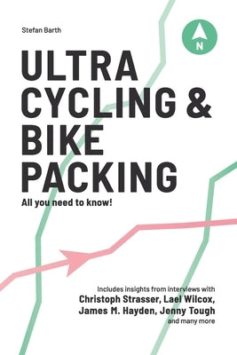 Ultra Cycling & Bikepacking: All you need to know! by Barth, Stefan
