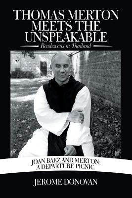 Thomas Merton Meets the Unspeakable: Rendezvous in Thailand by Donovan, Jerome