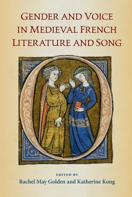 Gender and Voice in Medieval French Literature and Song by Golden, Rachel May