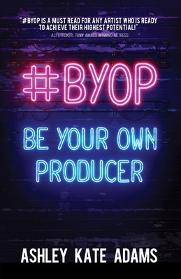 #Byop: Be Your Own Producer by Adams, Ashley Kate