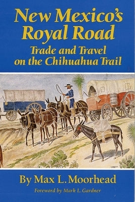 New Mexico's Royal Road: Trade and Travel on the Chihuahua Trail Paperback University of Oklahoma Press
