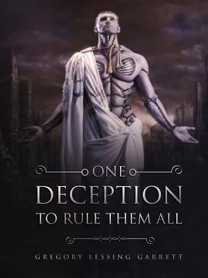 One Deception to Rule Them All by Garrett, Gregory Lessing