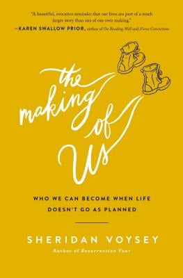 The Making of Us: Who We Can Become When Life Doesn't Go as Planned by Voysey, Sheridan