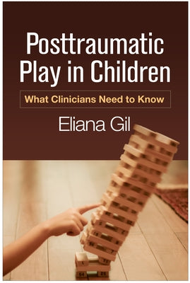 Posttraumatic Play in Children: What Clinicians Need to Know Paperback Guilford Publications