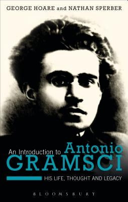 An Introduction to Antonio Gramsci: His Life, Thought and Legacy Paperback Bloomsbury Publishing PLC