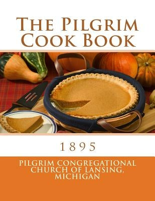 The Pilgrim Cook Book Paperback Createspace Independent Publishing Platform