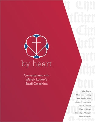 By Heart: Conversations with Martin Luther's Small Catechism Paperback Augsburg Fortress Publishing