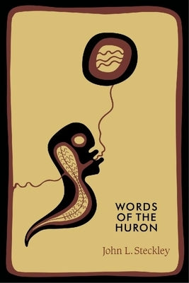 Words of the Huron by Steckley, John L.