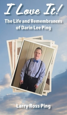 I Love It! The Life and Remembrances of Darin Lee Ping by Ping, Larry