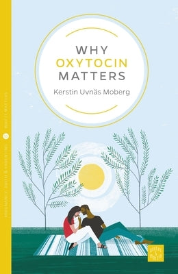 Why Oxytocin Matters by Uvnäs Moberg, Kerstin
