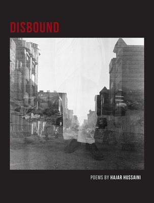Disbound: Poems by Hussaini, Hajar
