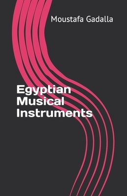 Egyptian Musical Instruments by Gadalla, Moustafa