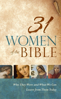 31 Women of the Bible: Who They Were and What We Can Learn from Them Today by Holman Bible Staff