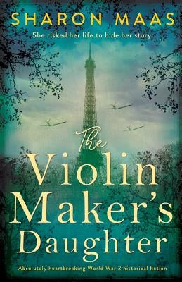 The Violin Maker's Daughter: Absolutely heartbreaking World War 2 historical fiction by Maas, Sharon