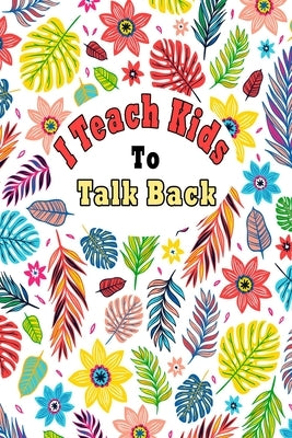 I Teach Kids To Talk Back: Speech Language Pathologist, gift for speech-language pathologist, Speech Therapy Assistants Paperback Independently Published
