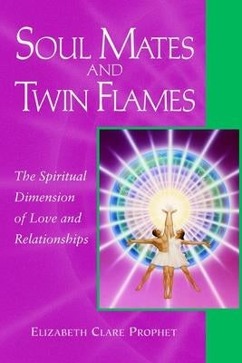 Soul Mates and Twin Flames: The Spiritual Dimension of Love and Relationships by Prophet, Elizabeth Clare