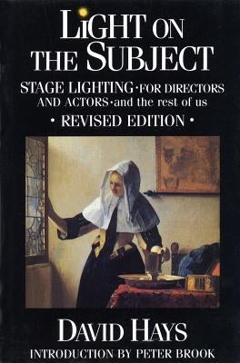 Light on the Subject: Stage Lighting for Directors & Actors: And the Rest of Us by Hays, David