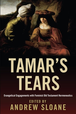 Tamar's Tears: Evangelical Engagements with Feminist Old Testament Hermeneutics Paperback Pickwick Publications