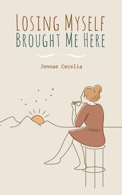 Losing Myself Brought Me Here Paperback Independently Published