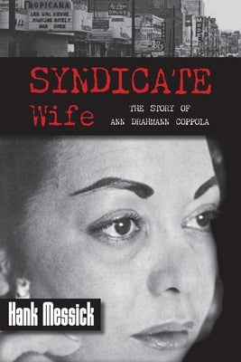 Syndicate Wife: The Story of Ann Drahmann Coppola by Messick, Hank