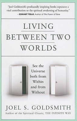 Living Between Two Worlds by Goldsmith, Joel S.