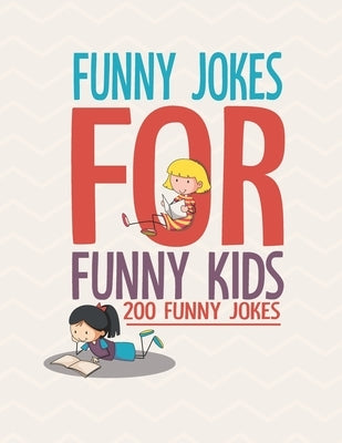 Funny Jokes For Funny Kids: 200 Funny and friendly, Silly, and Interactive jokes for funny kids age 5-12 great for ( classroom or home) use Paperback Independently Published