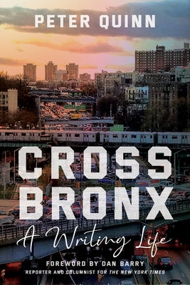 Cross Bronx: A Writing Life by Quinn, Peter